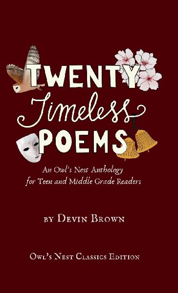 Twenty Timeless Poems: An Owls Nest Anthology for Teen and Middle Grade Readers