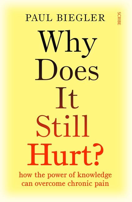 Why Does It Still Hurt?: How the Power of Knowledge Can Overcome Chronic Pain