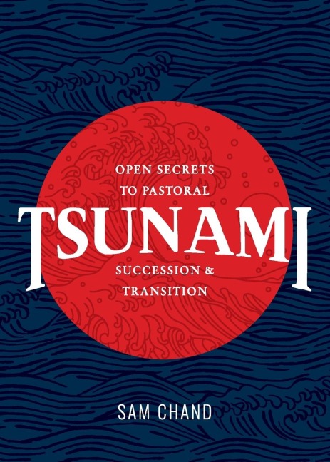Tsunami: Open Secrets to Pastoral Succession & Transition