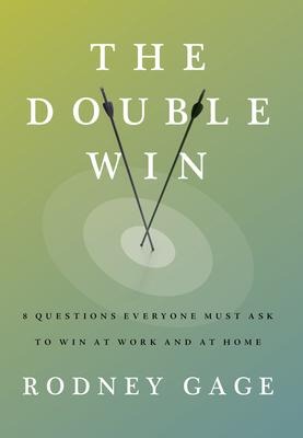 The Double Win: 8 Questions Everyone Must Ask to Win at Work and at Home