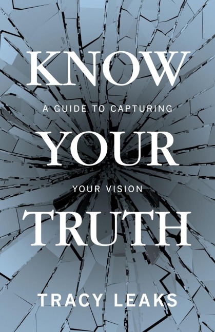 Know Your Truth: A Guide to Capturing Your Vision