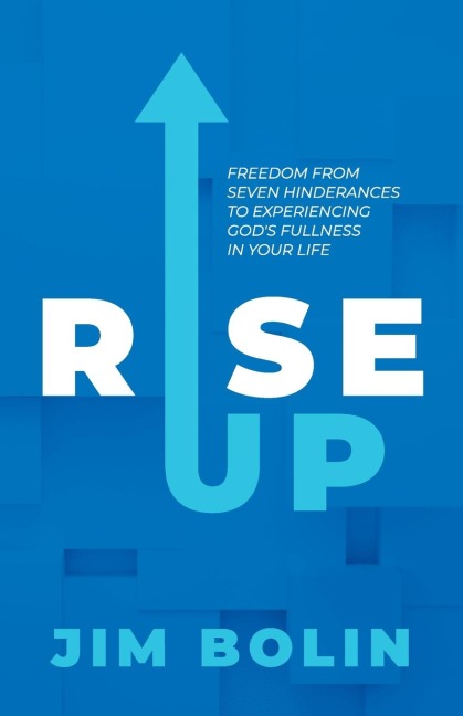 Rise Up: Freedom From Seven Hinderances to Experiencing Gods Fullness In Your Life