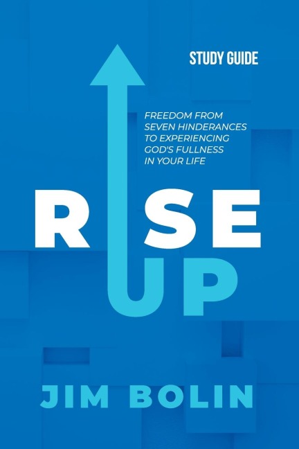 Rise Up - Study Guide: Freedom from seven hinderances to experiencing Gods fullness in your life