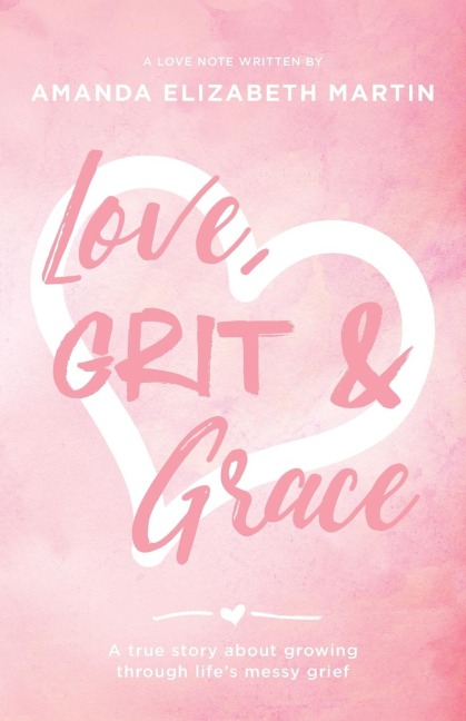 Love, Grit and Grace: A true story about growing  through lifes messy grief