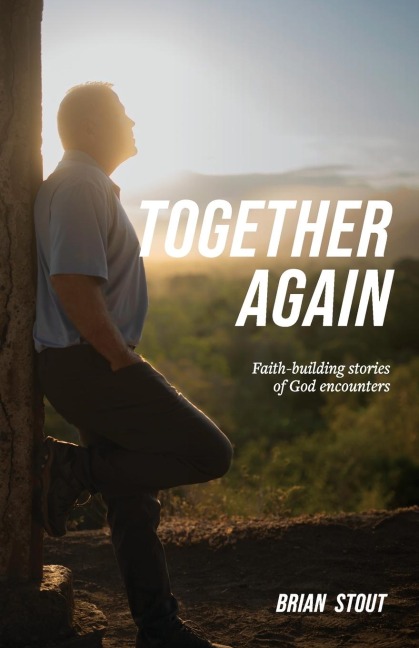 Together Again: Faith-building stories of God encounters