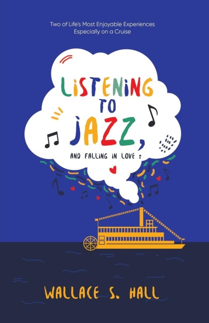 Listening to Jazz, and Falling In Love: Two of Lifes Most Enjoyable Experiences Especially on a Cruise