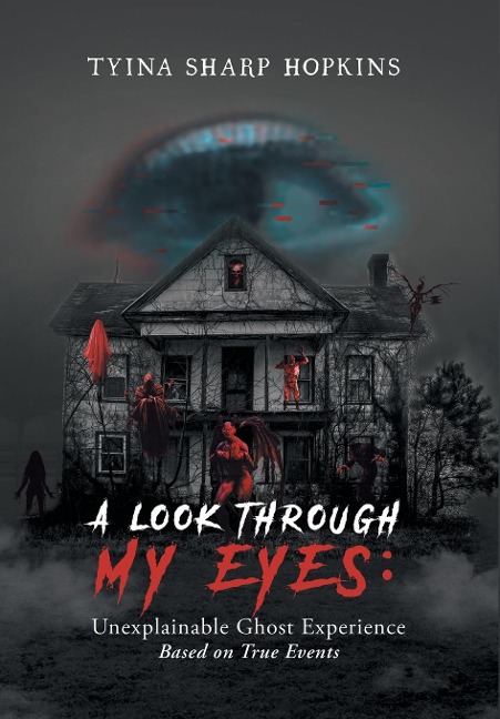 A Look Through My Eyes: Unexplainable Ghost Experience: Based on True Events