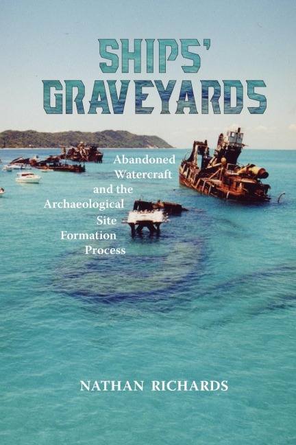 Ships Graveyards: Abandoned Watercraft and the Archaeological Site Formation Process