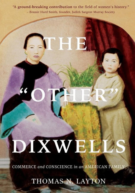 The Other Dixwells (Authors Edition): Commerce and Conscience in an American Family