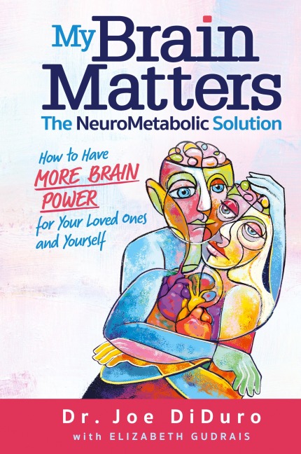My Brain Matters: The NeuroMetabolic Solution - How to Have More Brain Power for Your Loved Ones and Yourself