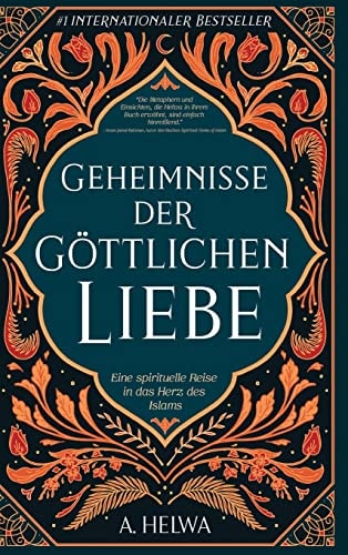 Geheimnisse Der Göttlichen Liebe Eine Spirituelle Reise in Das Herz Des Islams