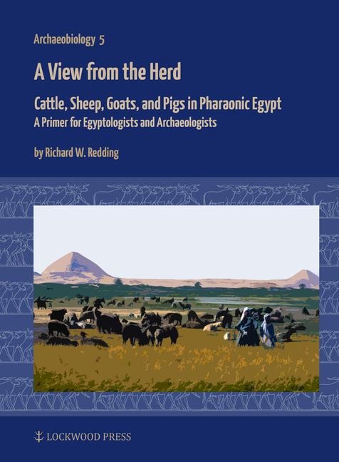 A View from the Herd: Cattle, Sheep, Goats, and Pigs in Pharaonic Egypt: A Primer for Egyptologists and Archaeologists