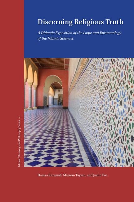 Discerning Religious Truth: A Didactic Exposition of the Logic and Epistemology of the Islamic Sciences