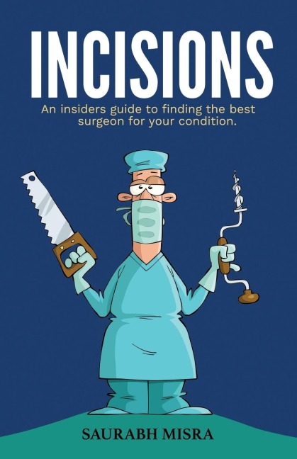 Incisions: An insiders guide to finding the best surgeon for your condition