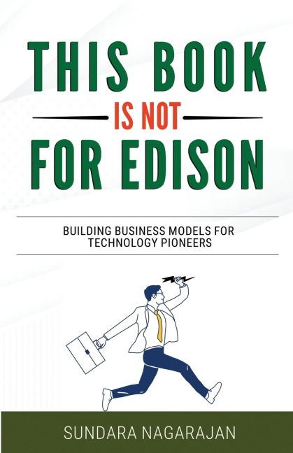 This Book is not for Edison: Building Business Models for Technology Pioneers
