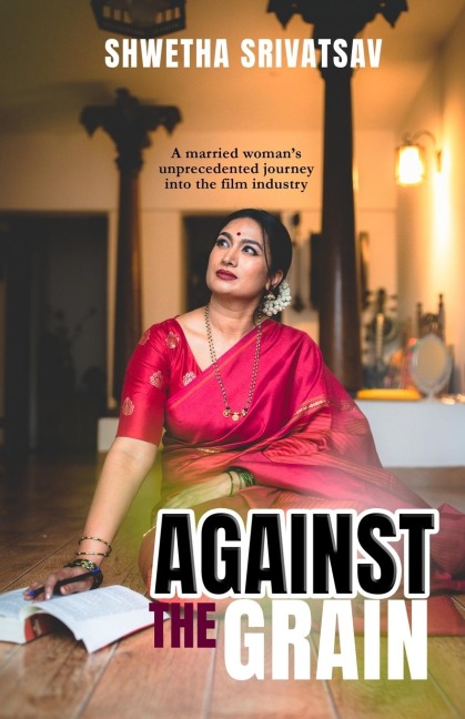 Against The Grain: A Married Womans Unprecedented Journey Into the Film Industry