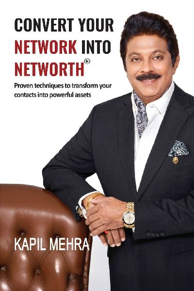 Convert Your Network Into Networth®: Proven techniques to transform your contacts into powerful assets