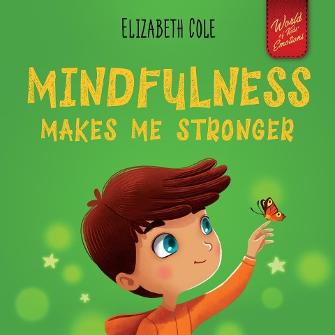 Mindfulness Makes Me Stronger: Kids Book to Find Calm, Keep Focus and Overcome Anxiety (Childrens Book for Boys and Girls)