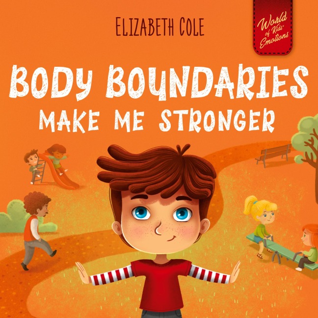 Body Boundaries Make Me Stronger: Personal Safety Book for Kids about Body Safety, Personal Space, Private Parts and Consent that Teaches Social Skills and Body Awareness