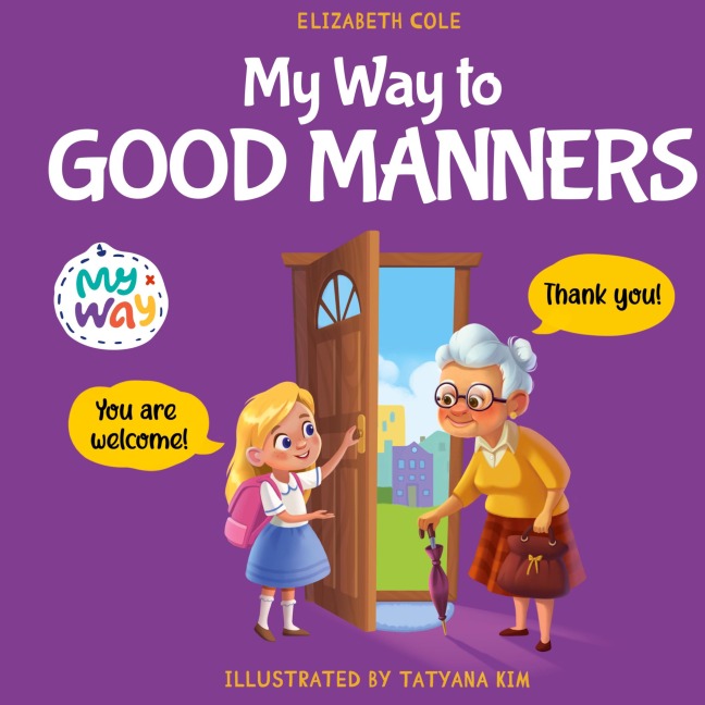My Way to Good Manners: Kids Book about Manners, Etiquette and Behavior that Teaches Children Social Skills, Respect and Kindness, Ages 3 to 10