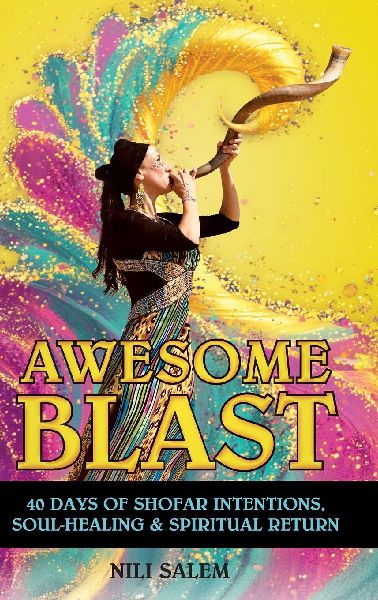 Awesome Blast: 40 Days of Shofar Intentions, Soul-Healing, and Spiritual Return