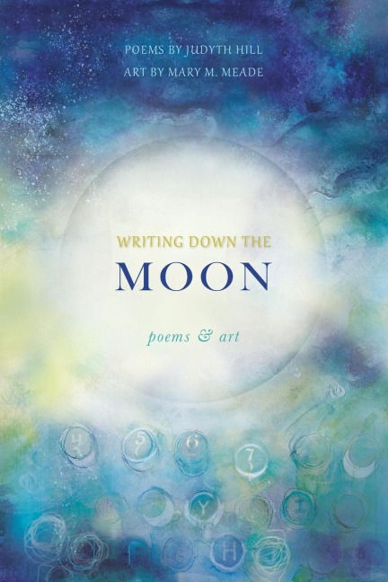 Writing Down the Moon: Poems & Art
