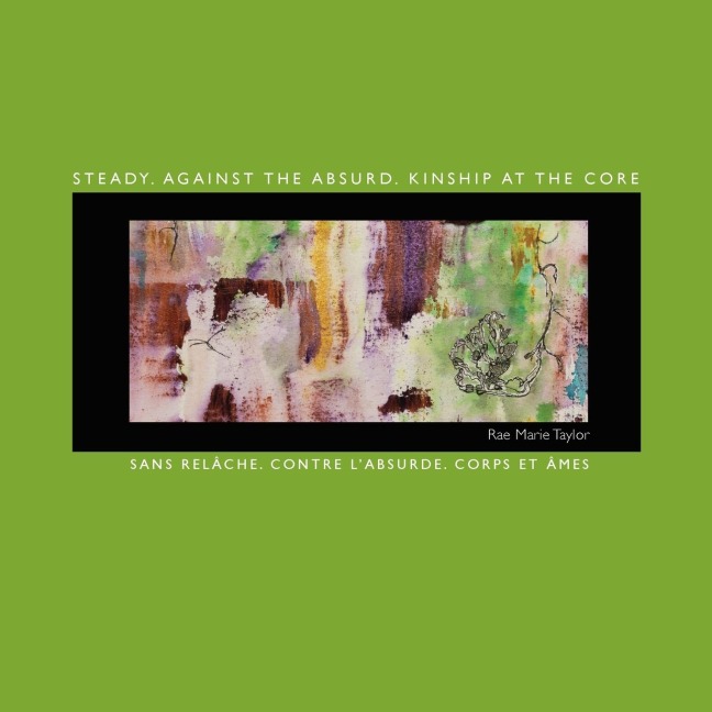 Steady. Against the Absurd. Kinship at the Core: Sans relâche. Contre labsurde. Corps et âmes