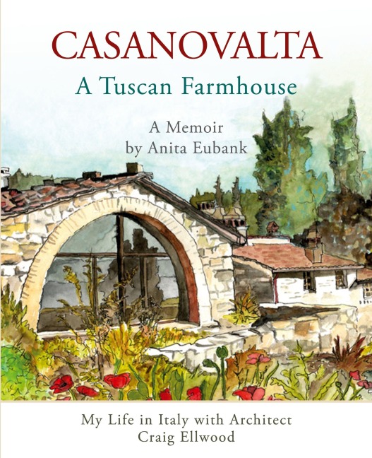 CASANOVALTA--A Tuscan Farmhouse: My Life in Italy with Architect Craig Ellwood