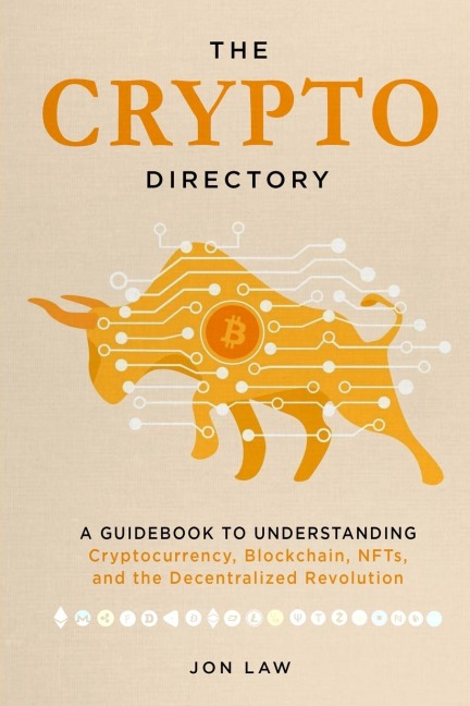 The Crypto Directory: A Guidebook to Understanding Cryptocurrency, Blockchain, NFTs, and the Decentralized Revolution