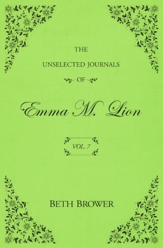 The Unselected Journals of Emma M. Lion Vol. 7