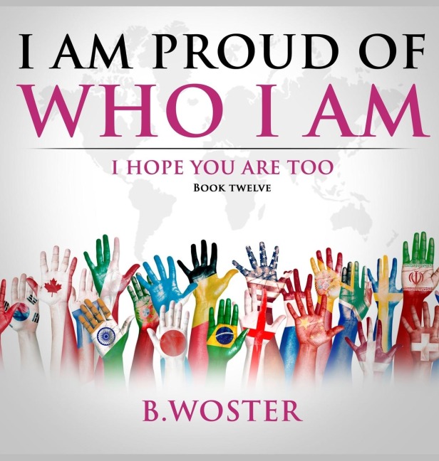 I Am Proud of Who I Am: I hope you are too (Book 12)