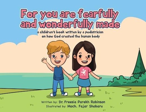 For You Are Fearfully and Wonderfully Made: A Childrens Book by a Pediatrician on how God created the human body