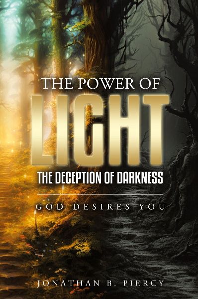 The Power of Light; The Deception of Darkness: God Desires You