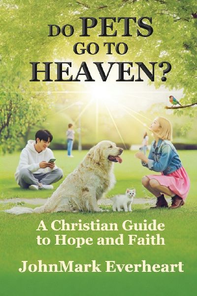 Do Pets Go To Heaven?: A Christian Guide to Hope and Faith