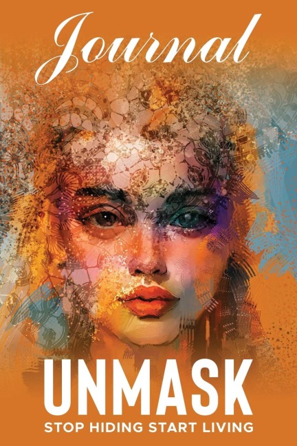 UNMASK Companion Journal: Stop Hiding Start Living