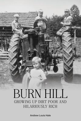 BURN HILL: Growing Up Dirt Poor and Hilariously Rich