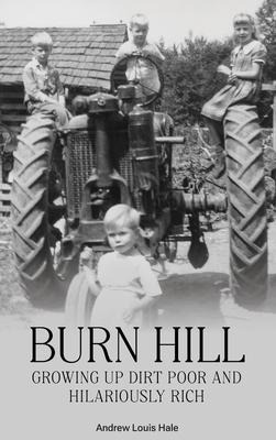 BURN HILL: Growing Up Dirt Poor and Hilariously Rich