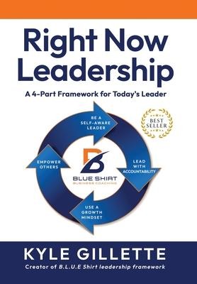 Right Now Leadership: A 4-Part Framework for Today's Leaders