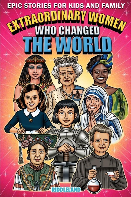 Epic Stories For Kids and Family - Extraordinary Women Who Changed Our World: Fascinating Origins of Inventions to Inspire Young Readers