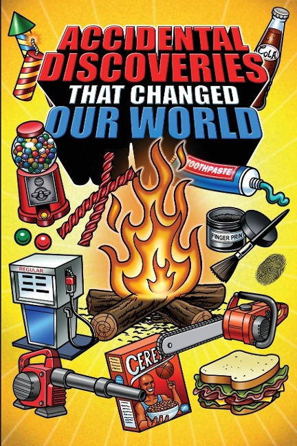 Epic Stories For Kids and Family - Accidental Discoveries That Changed Our World: Fascinating Origins of Discoveries and Inventions to Inspire Curious Young Readers