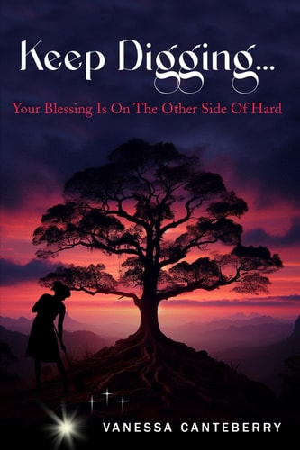 Keep Digging Your Blessing Is on the Other Side of Hard!