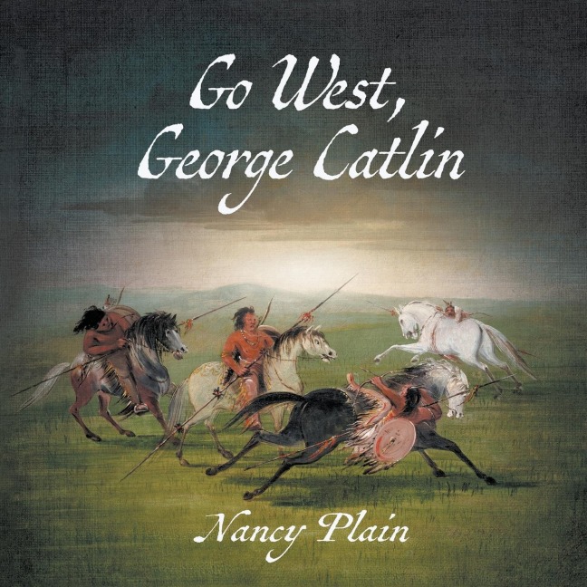 Go West, George Catlin: A Childrens Nonfiction Western Picture Book