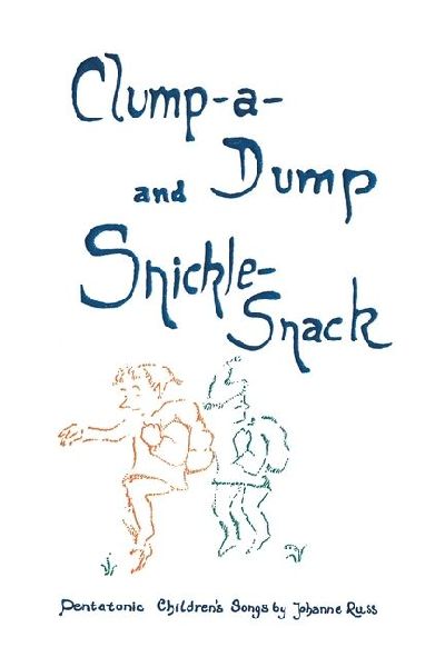 Clump-A-Dump and Snickle-Snack: Pentatonic Children's Songs