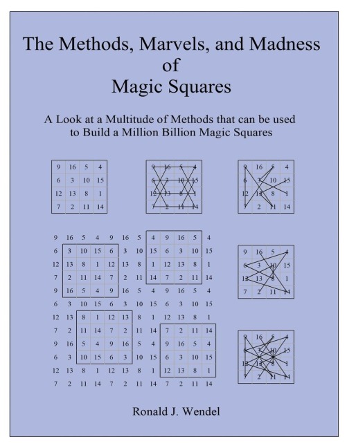 The Methods, Marvels, and Madness of Magic Squares: A Look at a Multitude of Methods that can be used to Build a Million Billion Magic Squares