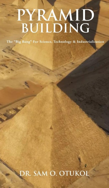Pyramid Building: The Big Bang For Science, Technology & Industrialization