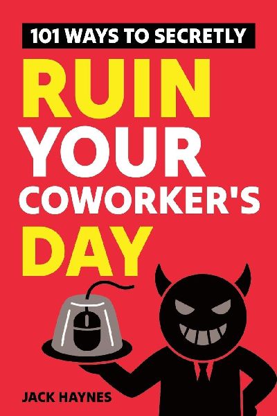 101 Ways To Secretly Ruin Your Coworkers Day