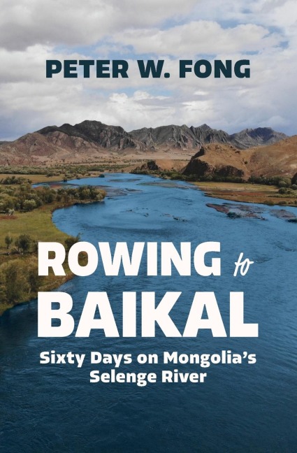 Rowing to Baikal: Sixty Days on Mongolias Selenge River