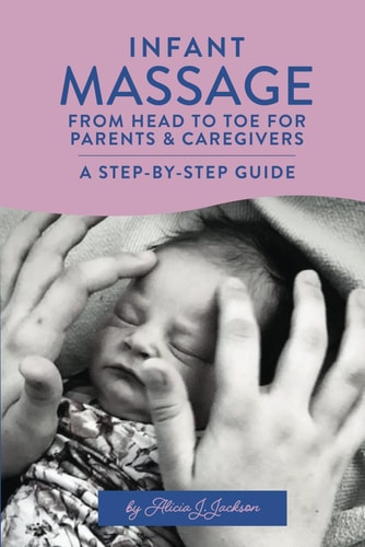 Infant Massage From Head to Toe for Parents & Caregivers A Step-By-Step Guide