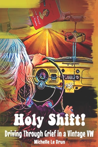 Holy Shift! Driving Through Grief in a Vintage VW