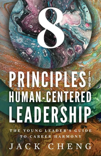 8 Principles For Human-Centered Leadership The Young Leader's Guide To Career Harmony